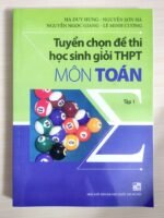 Tuyển chọn đề thi học sinh giỏi THPT môn Toán - Tập 1