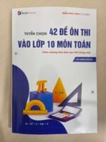 Tuyển chọn 42 đề ôn thi vào lớp 10 môn Toán